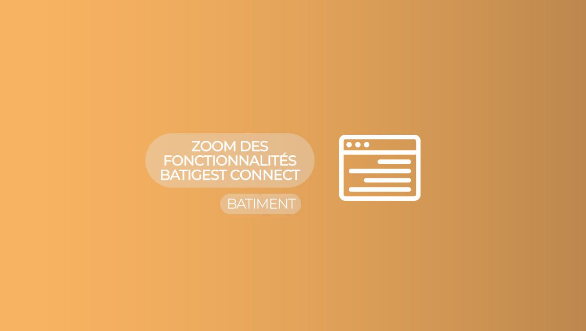 Illustration de l'article "Zoom sur les fonctionnalités de Batigest Connect"